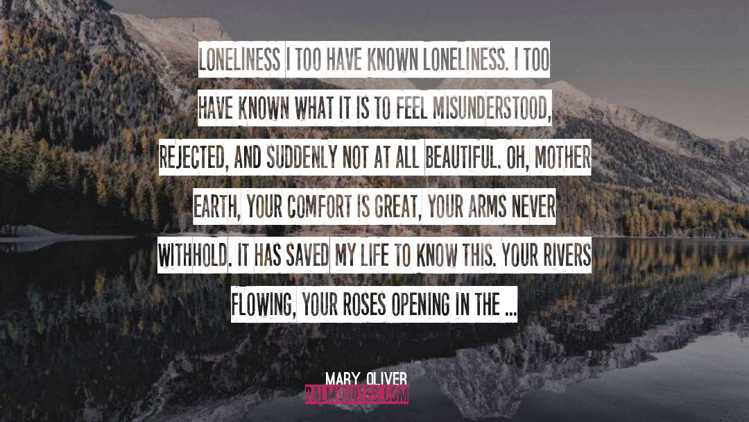 Mary Oliver Quotes: LONELINESS I too have known