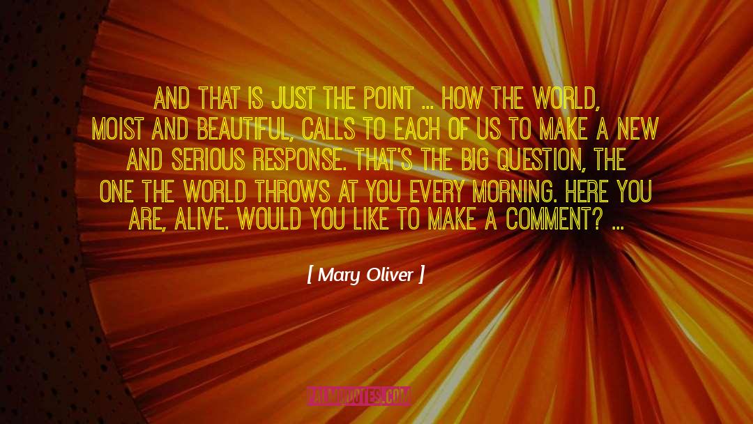 Mary Oliver Quotes: And that is just the