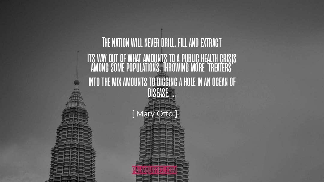 Mary Otto Quotes: The nation will never drill,