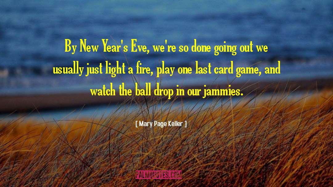 Mary Page Keller Quotes: By New Year's Eve, we're