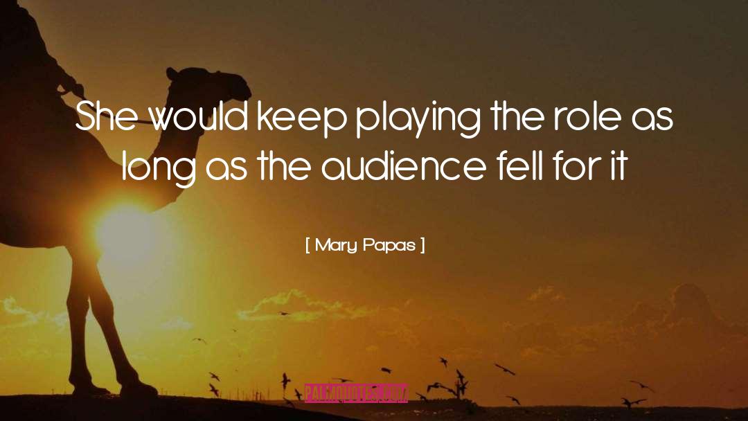 Mary Papas Quotes: She would keep playing the