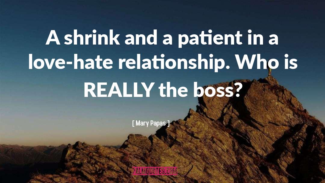 Mary Papas Quotes: A shrink and a patient