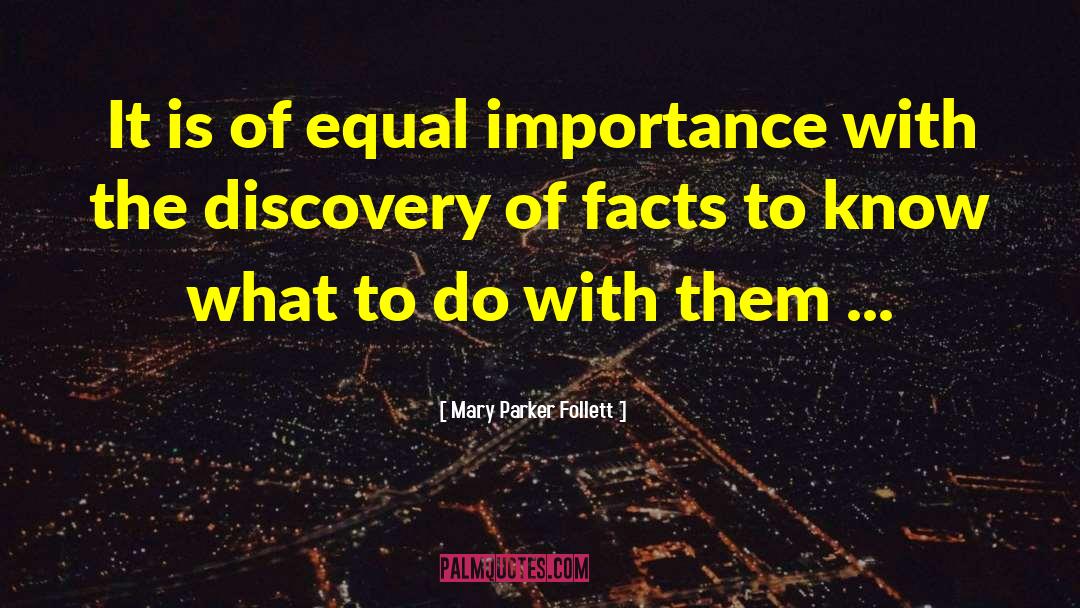 Mary Parker Follett Quotes: It is of equal importance