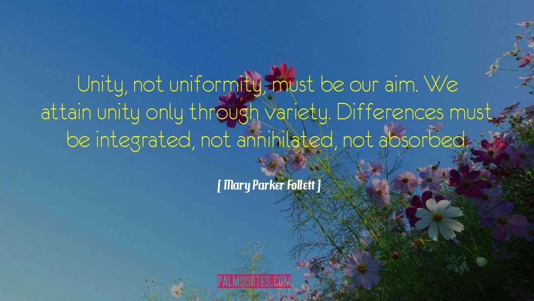 Mary Parker Follett Quotes: Unity, not uniformity, must be