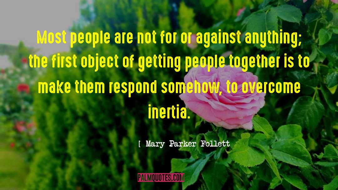 Mary Parker Follett Quotes: Most people are not for