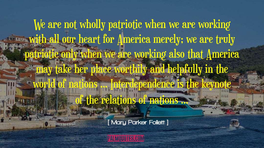 Mary Parker Follett Quotes: We are not wholly patriotic