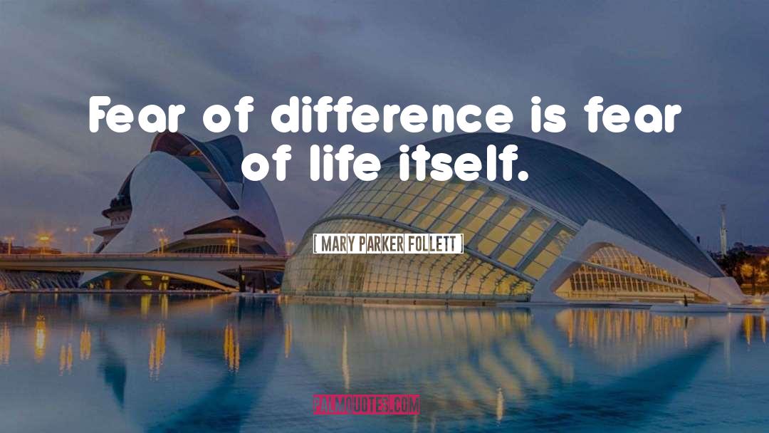 Mary Parker Follett Quotes: Fear of difference is fear
