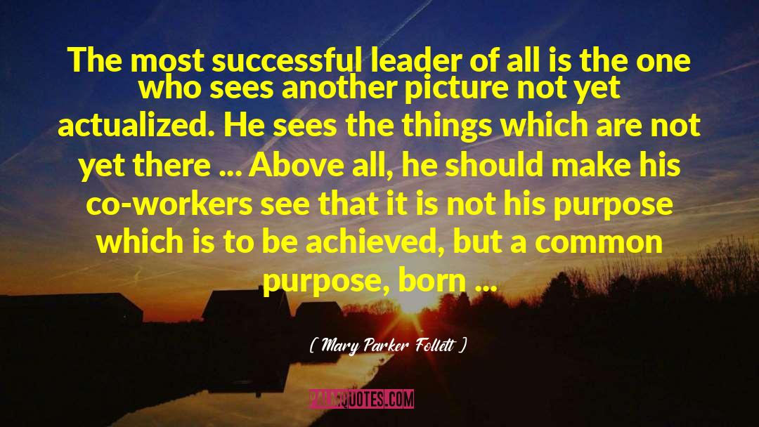 Mary Parker Follett Quotes: The most successful leader of