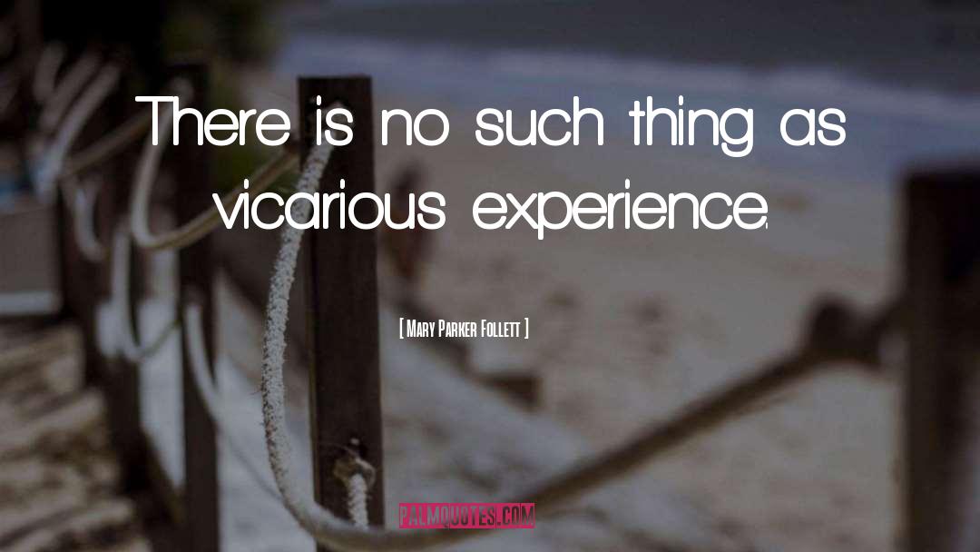 Mary Parker Follett Quotes: There is no such thing