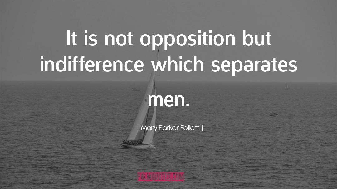 Mary Parker Follett Quotes: It is not opposition but
