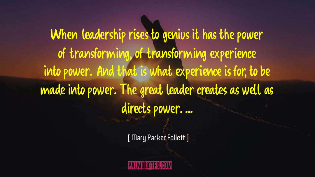 Mary Parker Follett Quotes: When leadership rises to genius