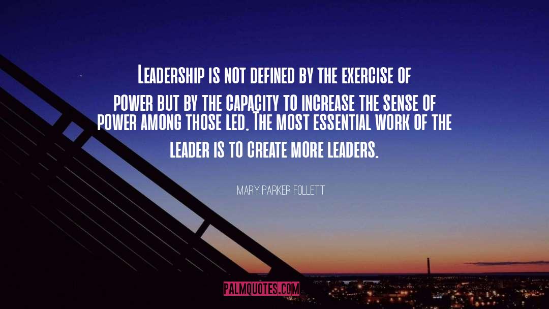 Mary Parker Follett Quotes: Leadership is not defined by