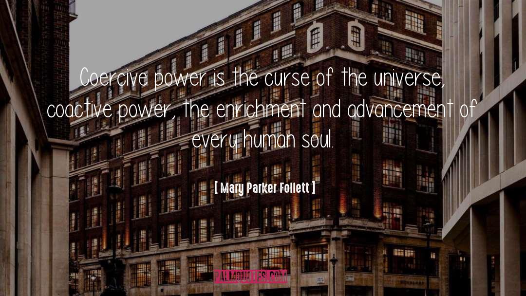 Mary Parker Follett Quotes: Coercive power is the curse