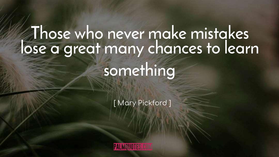 Mary Pickford Quotes: Those who never make mistakes