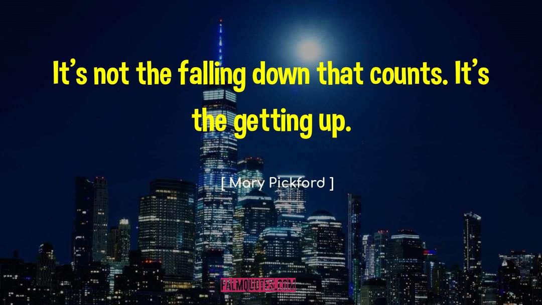 Mary Pickford Quotes: It's not the falling down
