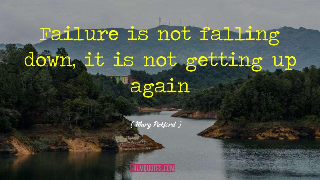 Mary Pickford Quotes: Failure is not falling down,