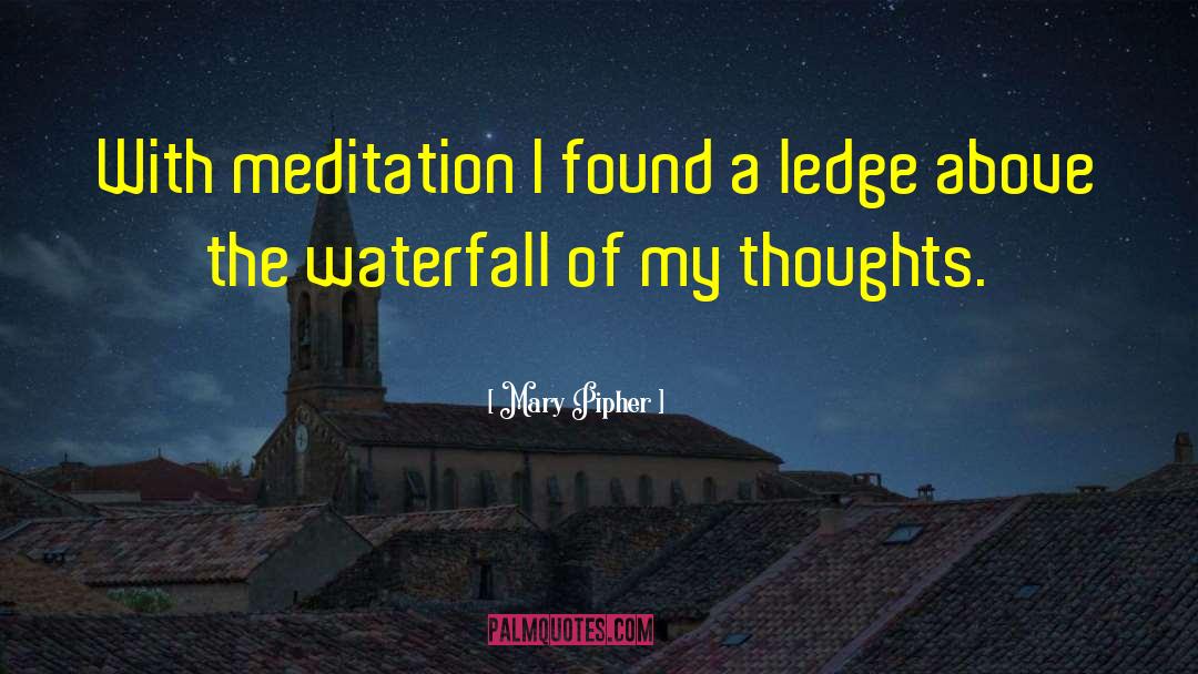 Mary Pipher Quotes: With meditation I found a
