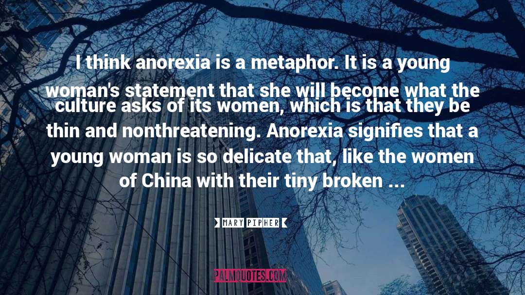 Mary Pipher Quotes: I think anorexia is a