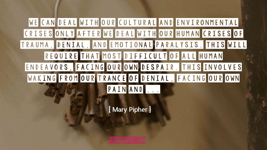 Mary Pipher Quotes: We can deal with our