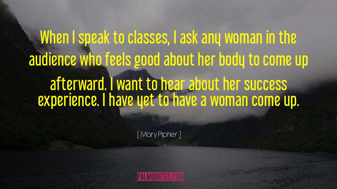 Mary Pipher Quotes: When I speak to classes,