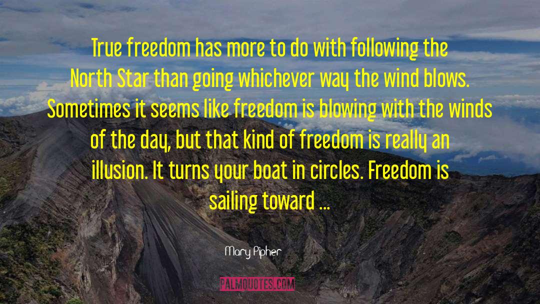 Mary Pipher Quotes: True freedom has more to