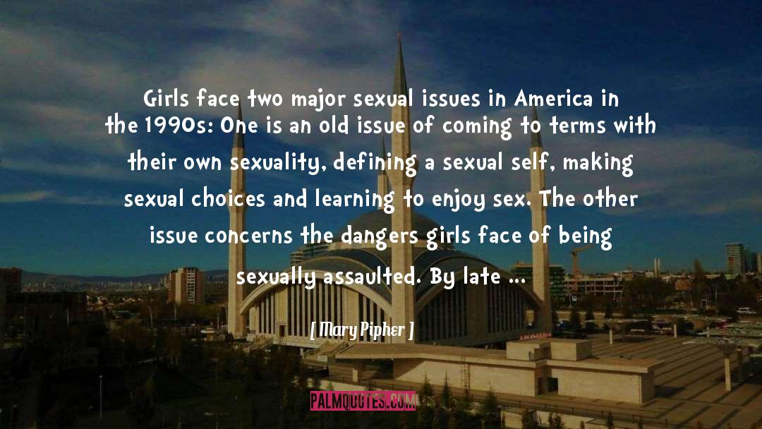 Mary Pipher Quotes: Girls face two major sexual