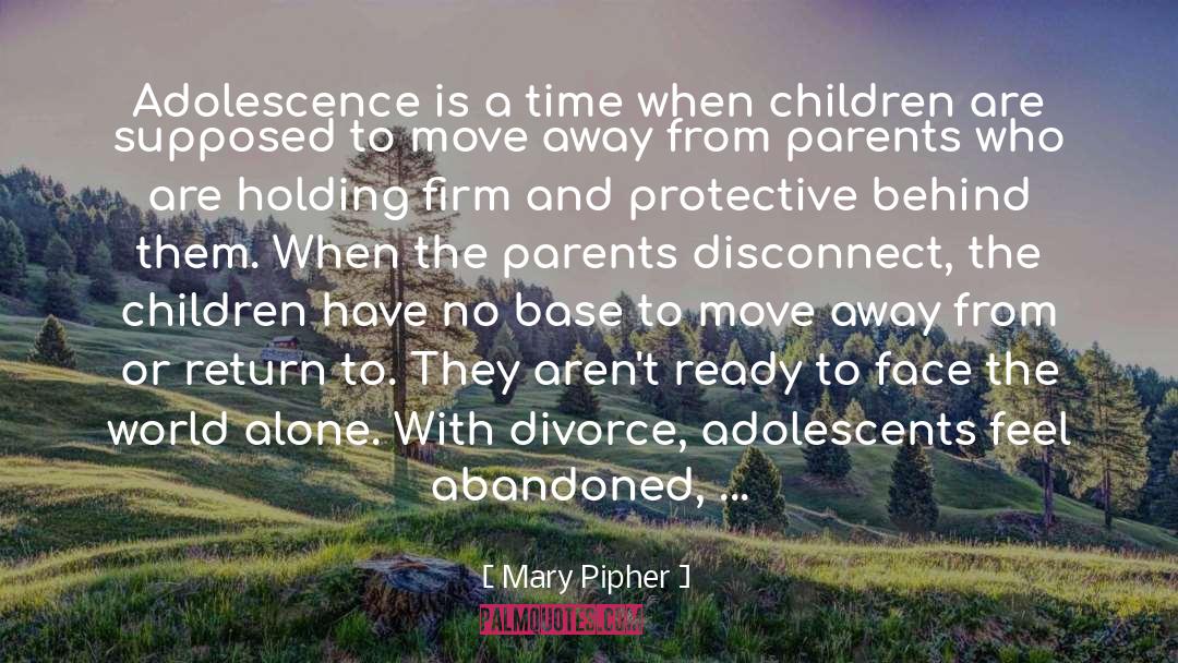 Mary Pipher Quotes: Adolescence is a time when