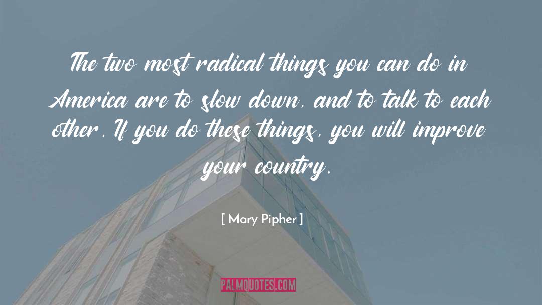 Mary Pipher Quotes: The two most radical things