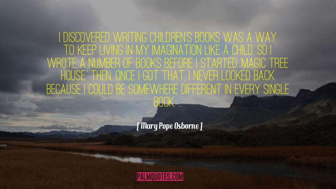 Mary Pope Osborne Quotes: I discovered writing children's books