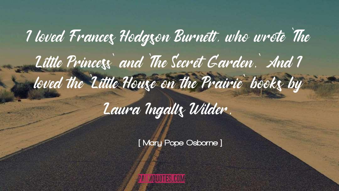 Mary Pope Osborne Quotes: I loved Frances Hodgson Burnett,