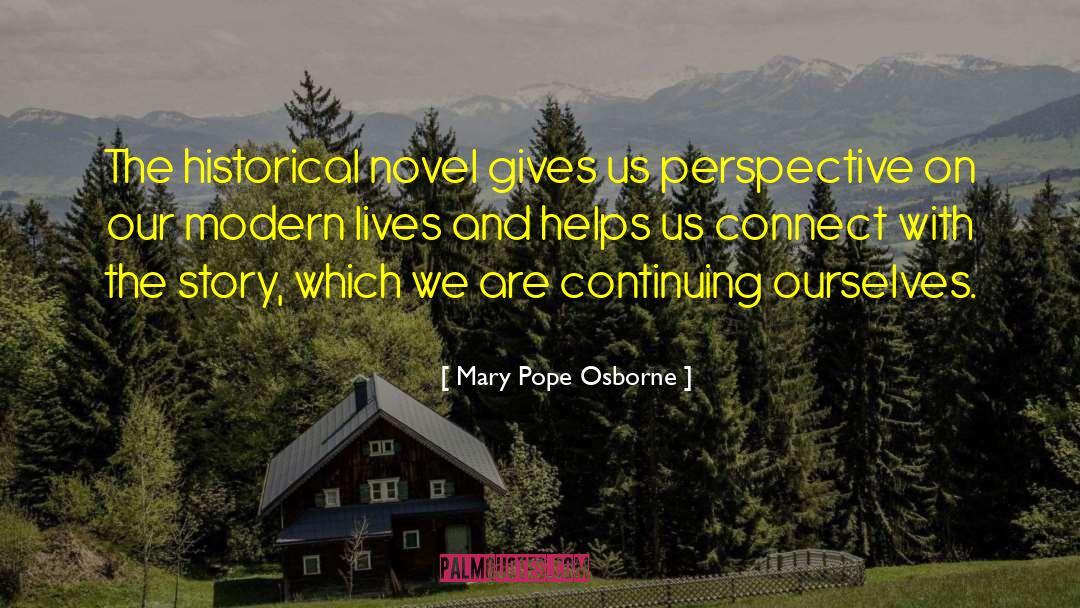 Mary Pope Osborne Quotes: The historical novel gives us