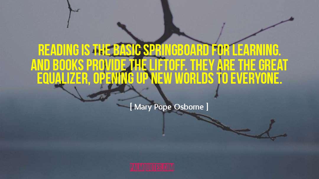 Mary Pope Osborne Quotes: Reading is the basic springboard