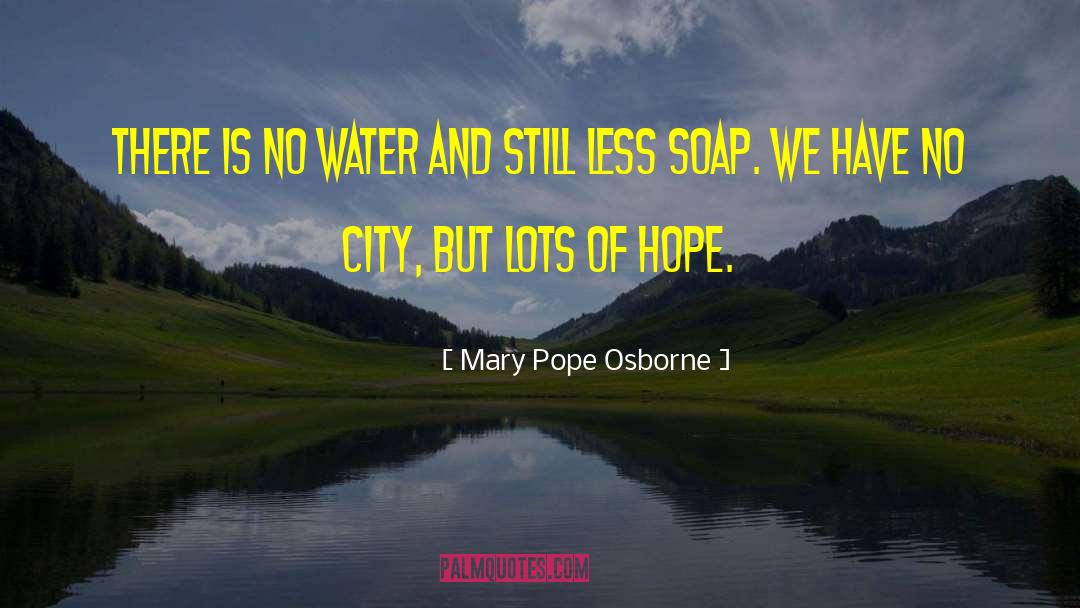 Mary Pope Osborne Quotes: There is no water and