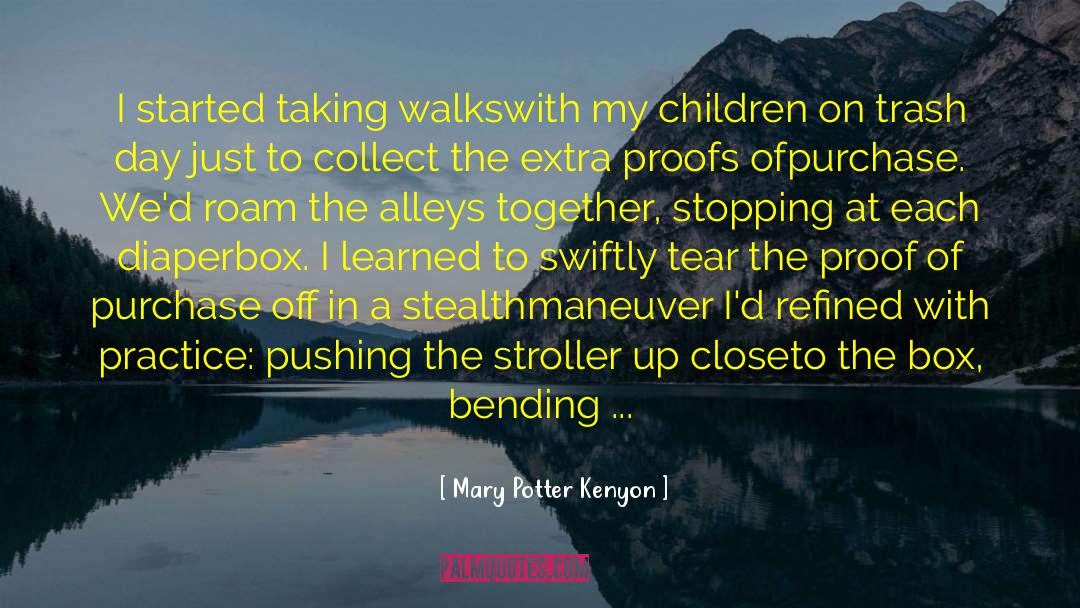 Mary Potter Kenyon Quotes: I started taking walks<br>with my