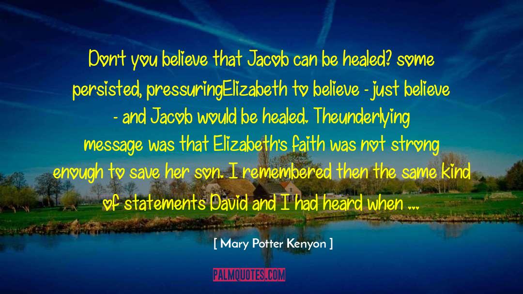 Mary Potter Kenyon Quotes: Don't you believe that Jacob