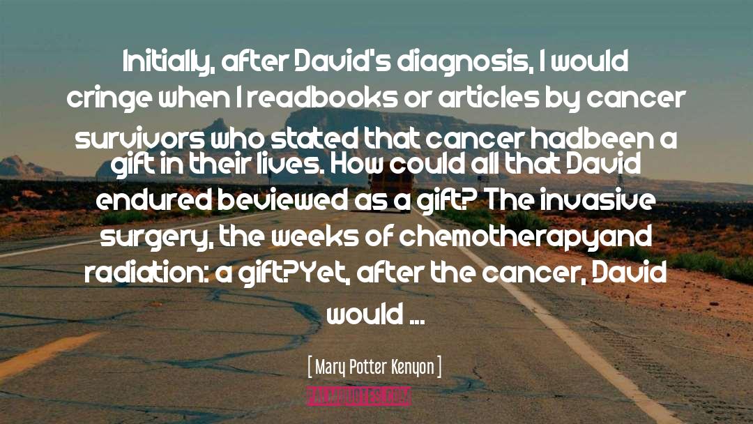 Mary Potter Kenyon Quotes: Initially, after David's diagnosis, I