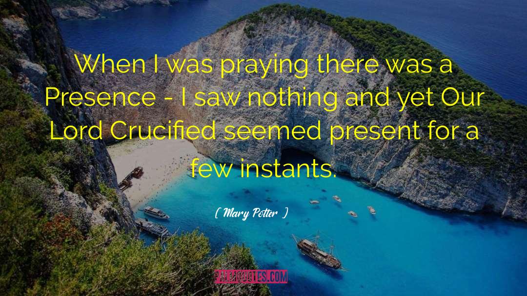 Mary Potter Quotes: When I was praying there