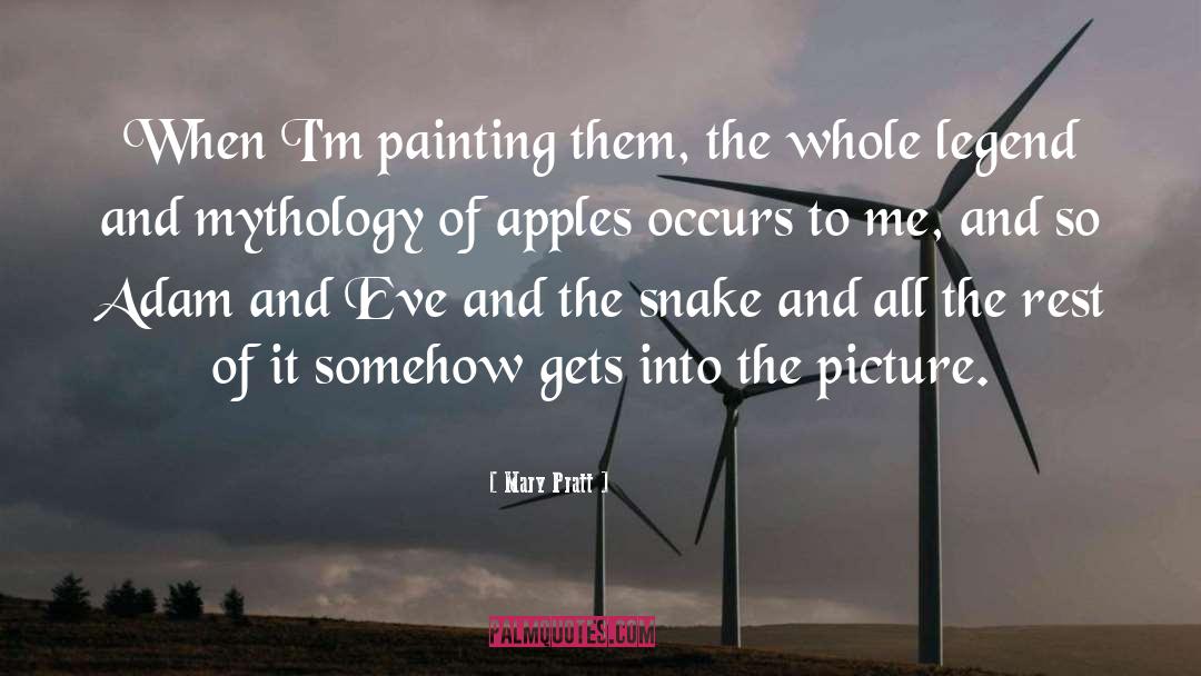 Mary Pratt Quotes: When I'm painting them, the