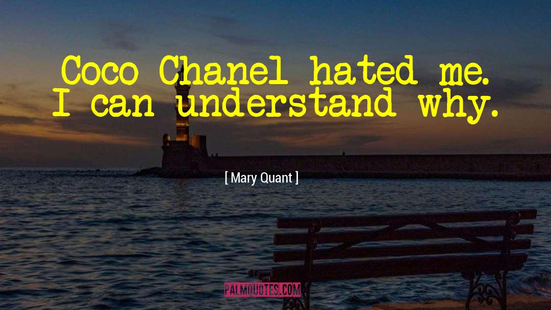 Mary Quant Quotes: Coco Chanel hated me. I