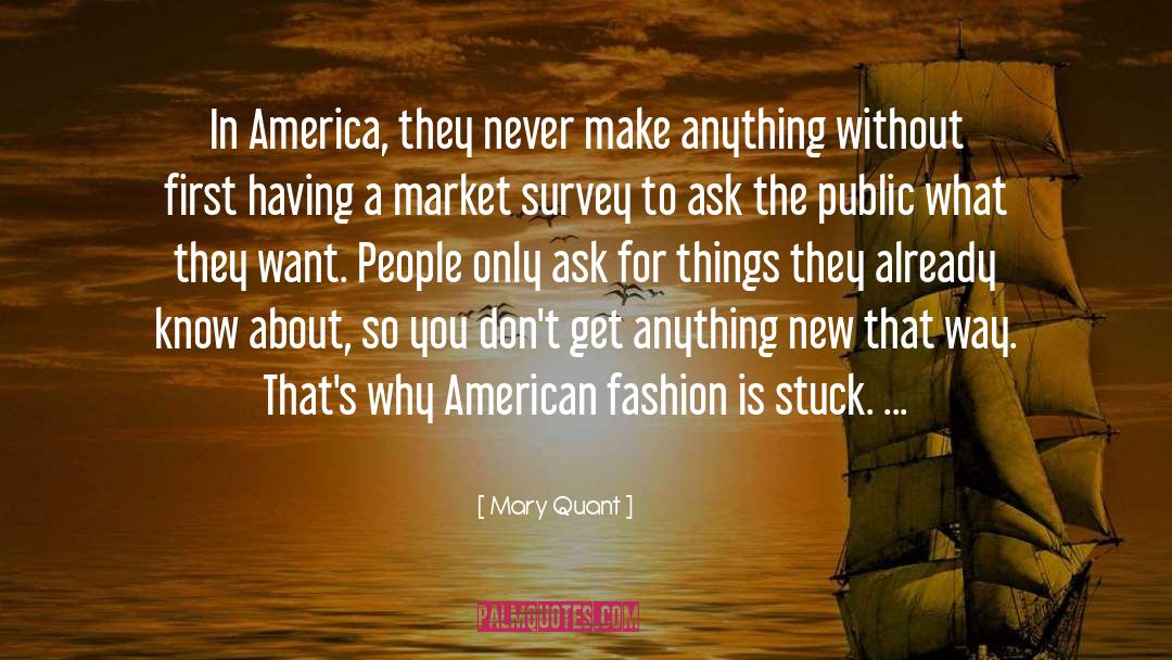 Mary Quant Quotes: In America, they never make