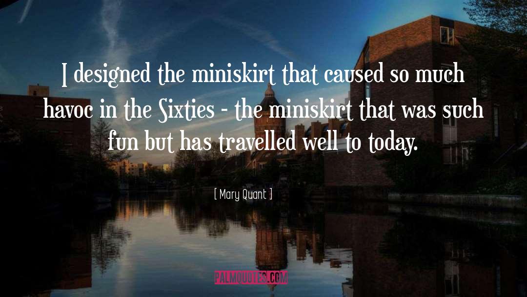 Mary Quant Quotes: I designed the miniskirt that