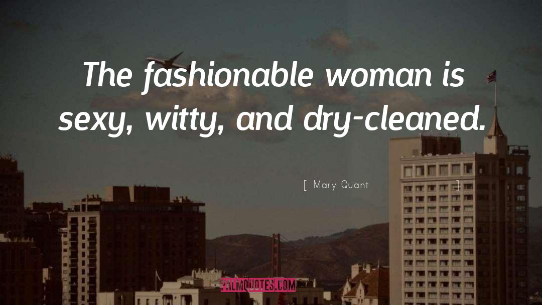 Mary Quant Quotes: The fashionable woman is sexy,