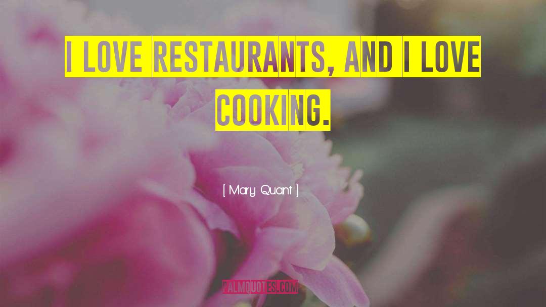 Mary Quant Quotes: I love restaurants, and I