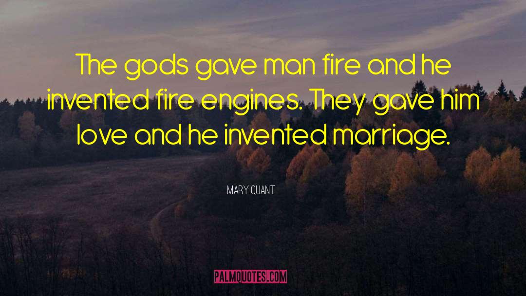 Mary Quant Quotes: The gods gave man fire