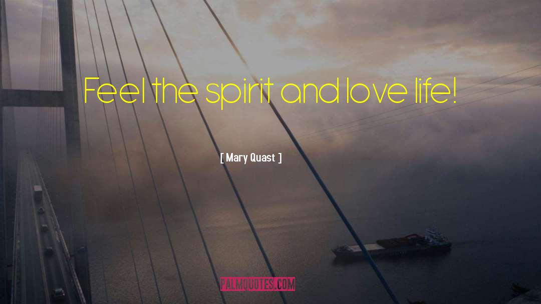 Mary Quast Quotes: Feel the spirit and love