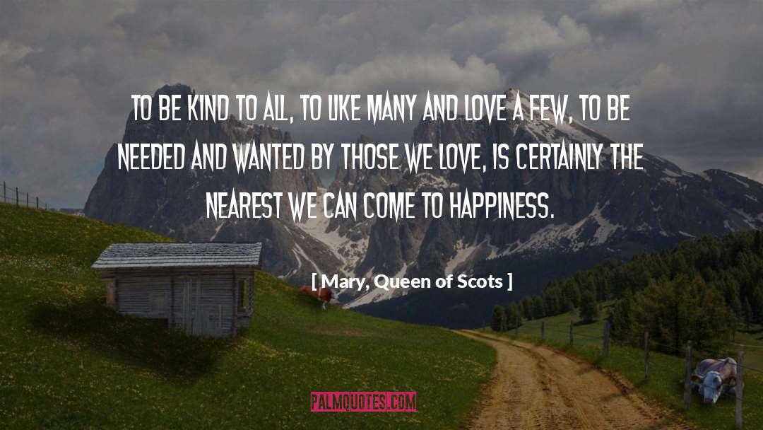 Mary, Queen Of Scots Quotes: To be kind to all,