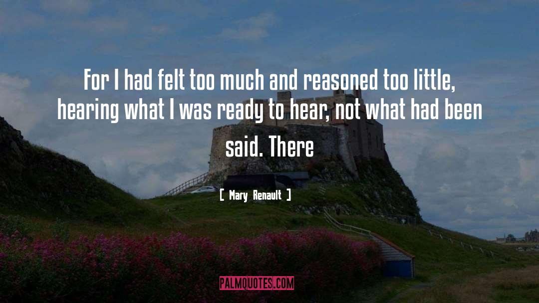 Mary Renault Quotes: For I had felt too