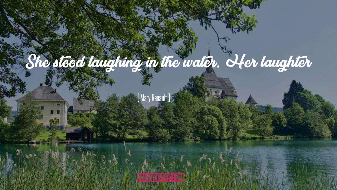 Mary Renault Quotes: She stood laughing in the