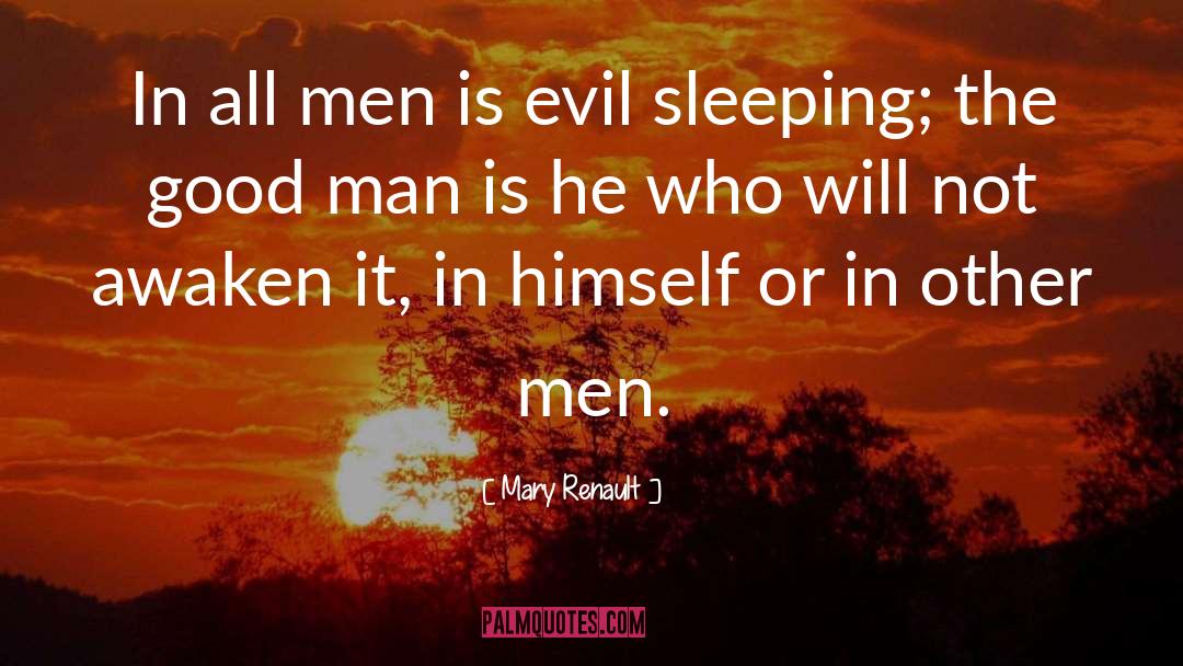 Mary Renault Quotes: In all men is evil