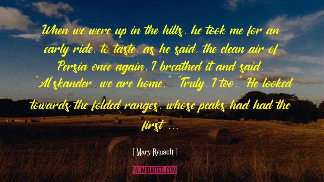 Mary Renault Quotes: When we were up in
